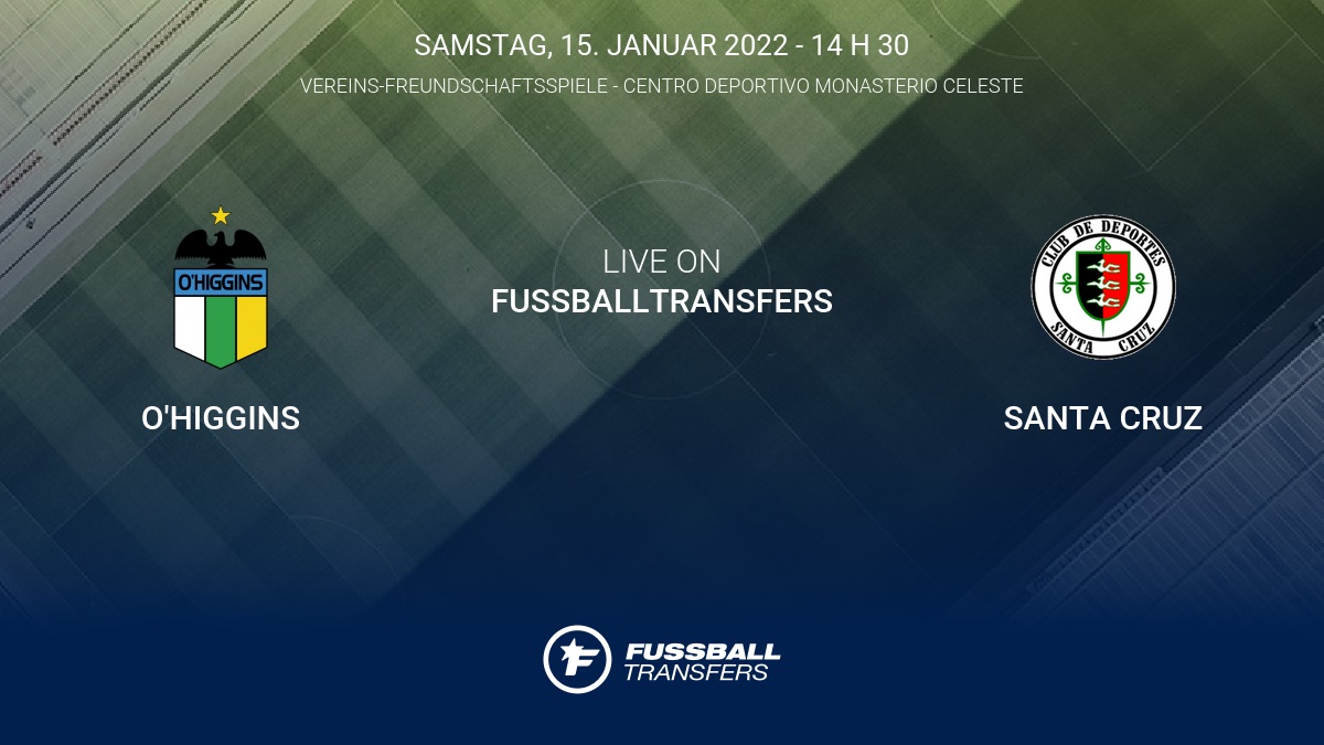 O Higgins Vs Santa Cruz Club Friendlies 3 Vereins Freundschaftsspiele 2022 15 1 Im Liveticker