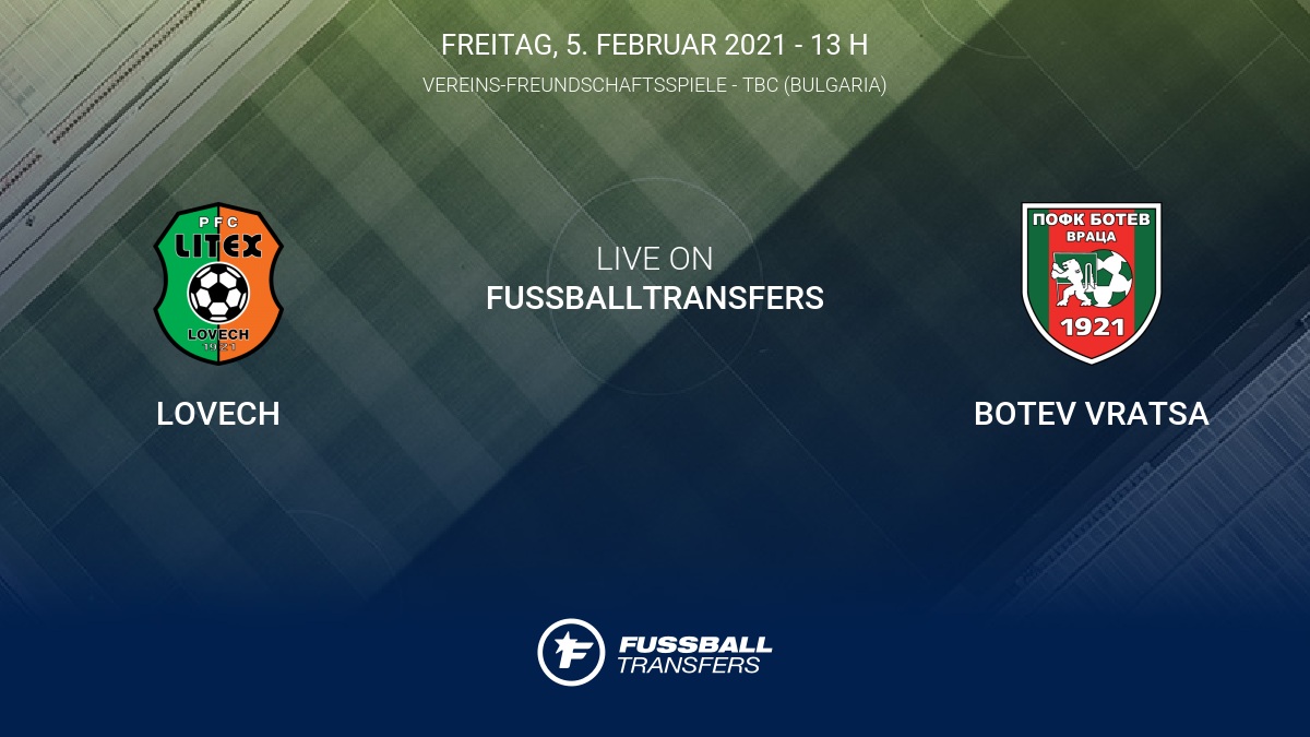 Ergebnis Lovech - Botev Vratsa (2-1) Club Friendlies 3 Vereins-Freundschaftsspiele 2021 5/2